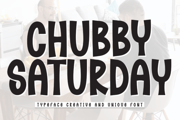 Why Chubby Saturday is Your New Favorite Creative Font